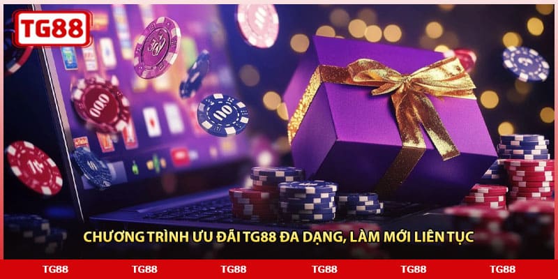 Chương trình ưu đãi TG88 đa dạng, làm mới liên tục