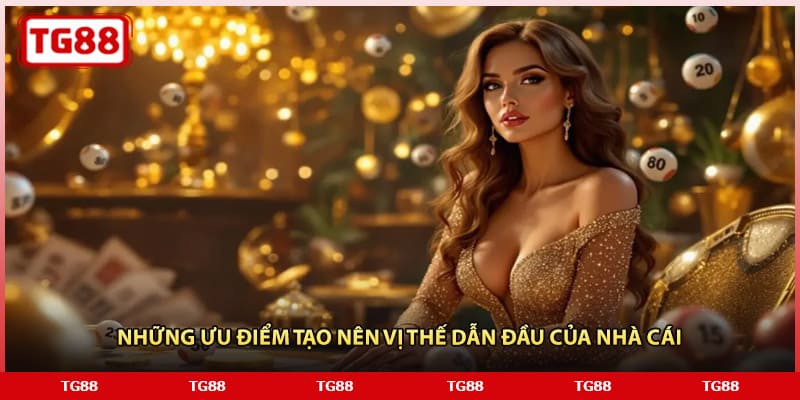 Những ưu điểm tạo nên vị thế dẫn đầu của nhà cái