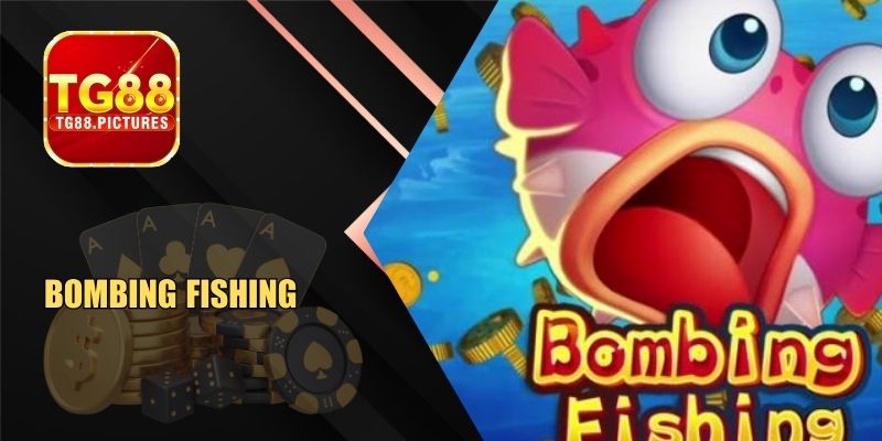 Bombing Fishing – Bắn Cá Mang Lại Trải Nghiệm Độc Lạ