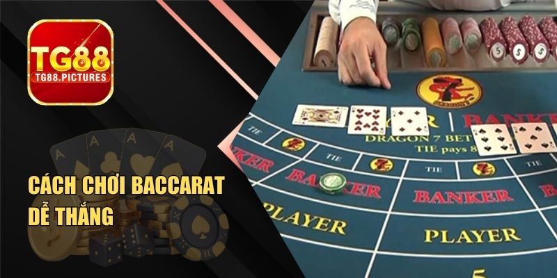 Cách Chơi Baccarat Dễ Thắng – Newbie Không Nên Bỏ Qua